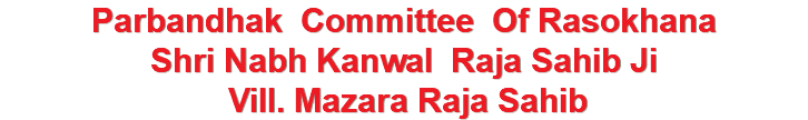 Parbandhak Committee Of Rasokhana Shri Nabh Kanwal Raja Sahib Ji Vill. Mazara Raja Sahib 