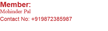Member: Mohinder Pal Contact No: +919872385987 