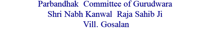 Parbandhak Committee of Gurudwara Shri Nabh Kanwal Raja Sahib Ji Vill. Gosalan 